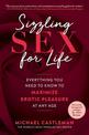 Sizzling Sex for Life: Everything You Need to Know to Maximize Erotic Pleasure at Any Age