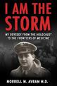 I Am the Storm: My Odyssey from the Holocaust to the Frontiers of Medicine