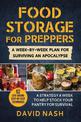 Food Storage for Preppers: A Week-By-Week Plan for Surviving An Apocalypse.