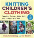 Knitting Children's Clothing: Sweaters, Dresses, Hats, Socks, and More for Your Kids