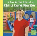 A Day in the Life of a Child Care Worker (Community Helpers at Work)