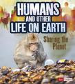 Humans and Other Life on Earth: Sharing the Planet (Humans and Our Planet)