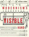 Modernism's Visible Hand: Architecture and Regulation in America