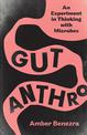 Gut Anthro: An Experiment in Thinking with Microbes