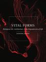 Vital Forms: Biological Art, Architecture, and the Dependencies of Life