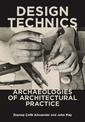 Design Technics: Archaeologies of Architectural Practice