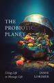 The Probiotic Planet: Using Life to Manage Life