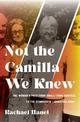 Not the Camilla We Knew: One Woman's Life from Small-town America to the Symbionese Liberation Army