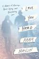 Love You Hard: A Memoir of Marriage, Brain Injury, and Reinventing Love