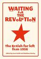 Waiting for the Revolution: The British Far Left from 1956