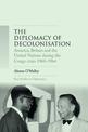 The Diplomacy of Decolonisation: America, Britain and the United Nations During the Congo Crisis 1960-1964