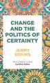 Change and the Politics of Certainty