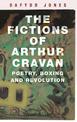 The Fictions of Arthur Cravan: Poetry, Boxing and Revolution