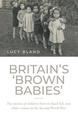 Britain's `Brown Babies': The Stories of Children Born to Black GIS and White Women in the Second World War