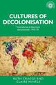 Cultures of Decolonisation: Transnational Productions and Practices, 1945-70