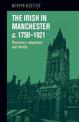 The Irish in Manchester C.1750-1921: Resistance, Adaptation and Identity