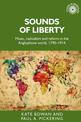 Sounds of Liberty: Music, Radicalism and Reform in the Anglophone World, 1790-1914