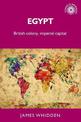 Egypt: British Colony, Imperial Capital