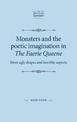 Monsters and the Poetic Imagination in the Faerie Queene: 'Most Ugly Shapes, and Horrible Aspects'