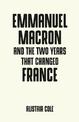 Emmanuel Macron and the Two Years That Changed France