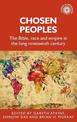 Chosen Peoples: The Bible, Race and Empire in the Long Nineteenth Century