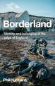 Borderland: Identity and Belonging at the Edge of England