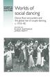 Worlds of Social Dancing: Dance Floor Encounters and the Global Rise of Couple Dancing, c. 1910-40