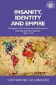 Insanity, Identity and Empire: Immigrants and Institutional Confinement in Australia and New Zealand, 1873-1910