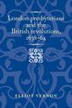 London Presbyterians and the British Revolutions, 1638-64