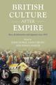 British Culture After Empire: Race, Decolonisation and Migration Since 1945