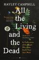 All the Living and the Dead: An Exploration of the People Who Make Death Their Life's Work