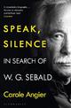 Speak, Silence: In Search of W. G. Sebald