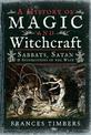 A History of Magic and Witchcraft: Sabbats, Satan and Superstitions in the West