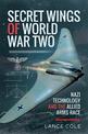 Secret Wings of World War II: Nazi Technology and the Allied Arms Race