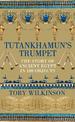 Tutankhamun's Trumpet: The Story of Ancient Egypt in 100 Objects