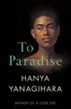 To Paradise: From the Author of A Little Life