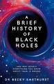 A Brief History of Black Holes: And why nearly everything you know about them is wrong