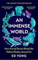 An Immense World: How Animal Senses Reveal the Hidden Realms Around Us (THE SUNDAY TIMES BESTSELLER)