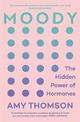 Moody: The Hidden Power of Hormones