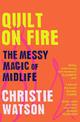 Quilt on Fire: The Messy Magic of Midlife