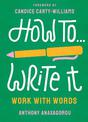 How To Write It: Work With Words