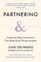 Partnering: Forge the Deep Connections that Make Great Things Happen