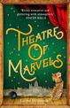 Theatre of Marvels: A thrilling and absorbing tale set in Victorian London