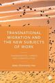 Transnational Migration and the New Subjects of Work: Transmigrants, Hybrids and Cosmopolitans