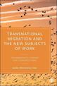 Transnational Migration and the New Subjects of Work: Transmigrants, Hybrids and Cosmopolitans