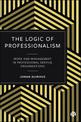 The Logic of Professionalism: Work and Management in Professional Service Organizations