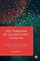 The Tensions of Algorithmic Thinking: Automation, Intelligence and the Politics of Knowing