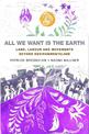 All We Want is the Earth: Land, Labour and Movements Beyond Environmentalism