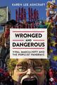 Wronged and Dangerous: Viral Masculinity and the Populist Pandemic