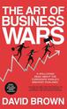 The Art of Business Wars: Battle-Tested Lessons for Leaders and Entrepreneurs from History's Greatest Rivalries